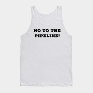 No to the pipeline Tank Top